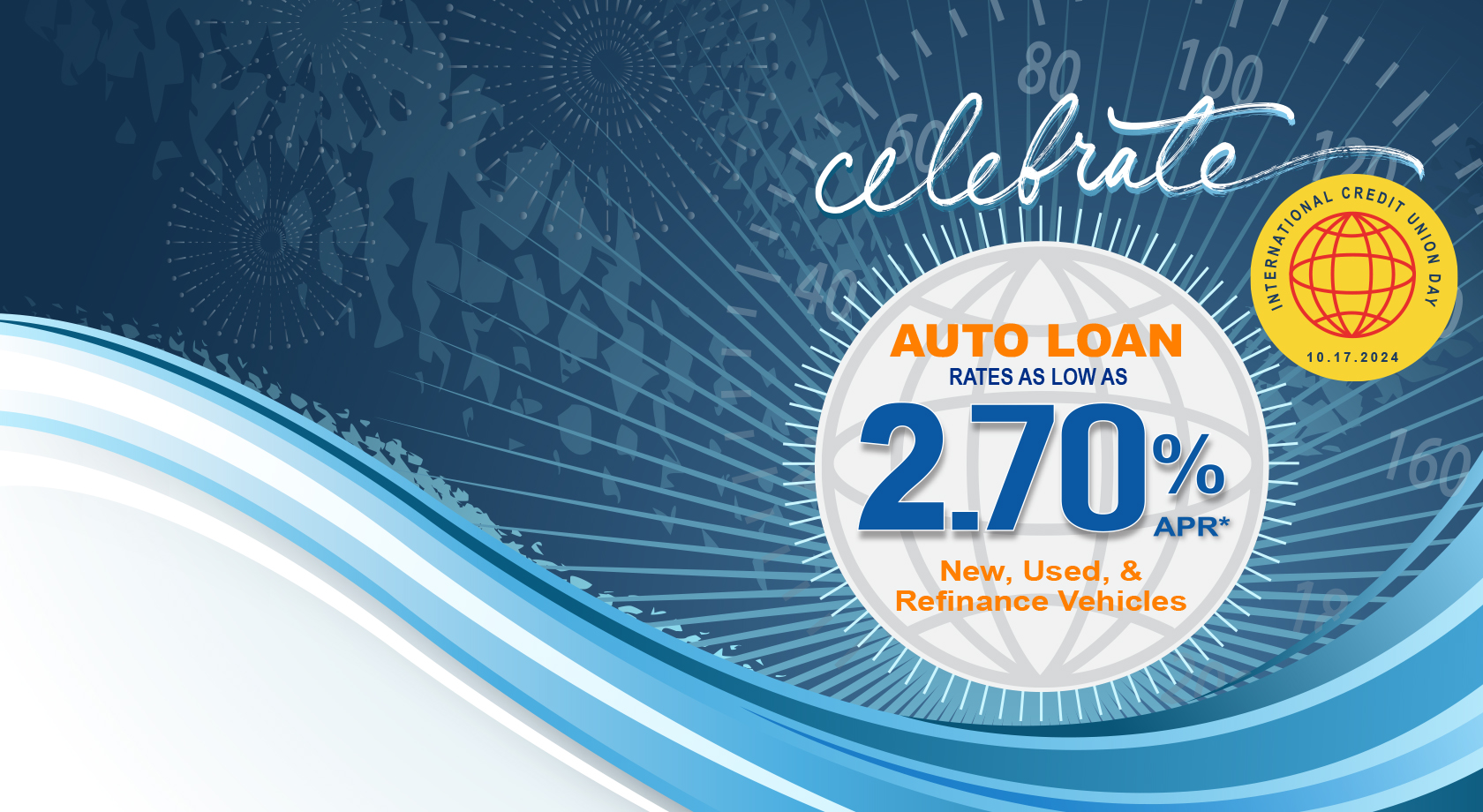 Auto Loan rates as low as 2.70% APR*. New, Used & Refinance Vehicles. Celebrate International Credit Union Day 10.17.2024